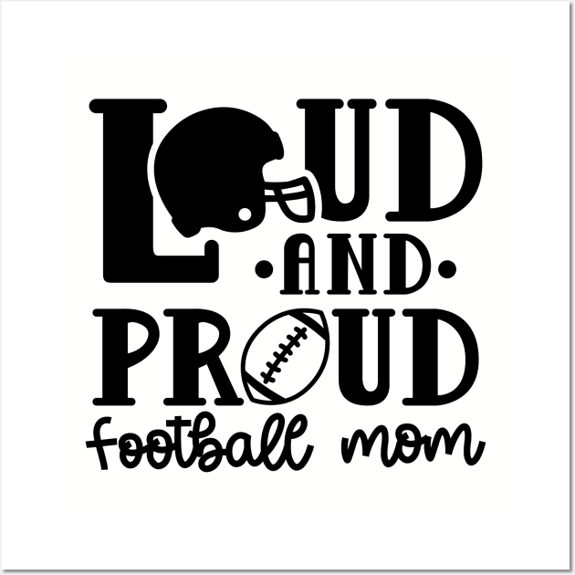 Loud and Proud Football Mom Cute Funny Wall Art by GlimmerDesigns